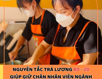NGUYÊN TẮC TRẢ LƯƠNG 80 - 20 GIÚP GIỮ CHÂN NHÂN VIÊN NGÀNH F&B