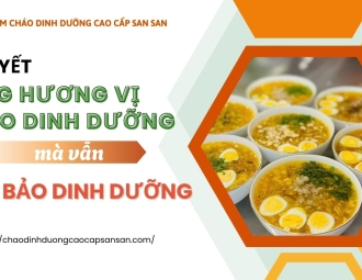 Bí quyết tăng hương vị cháo dinh dưỡng mà vẫn đảm bảo dinh dưỡng