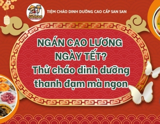 Ngán Cao Lương Ngày Tết? Thử Cháo Dinh Dưỡng Thanh Đạm Mà Ngon