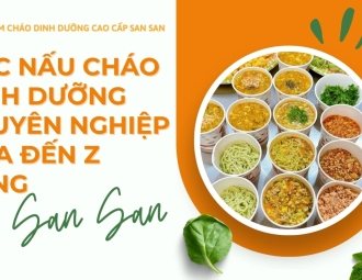 Học nấu cháo dinh dưỡng chuyên nghiệp: Từ A đến Z cùng San San