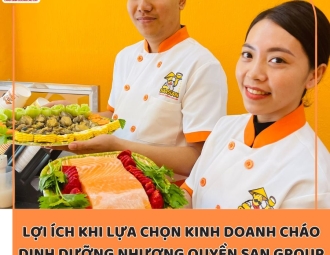 Lợi ích khi lựa chọn nhượng quyền thương hiệu cháo dinh dưỡng San San