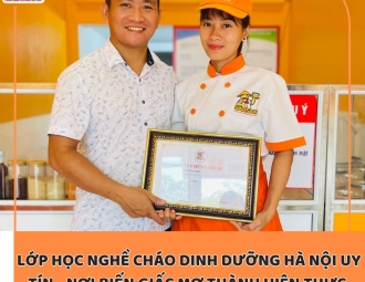 Học cách nấu cháo dinh dưỡng để kinh doanh có khó không? Nên học ở đâu là tốt nhất?