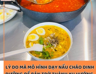 Vì sao hình thức dạy nấu cháo dinh dưỡng để bán trở thành "xu hướng" trong thời buổi hiện đại?