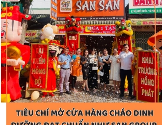 Tiêu chí mở cửa hàng cháo dinh dưỡng đạt chuẩn như San Group là gì?