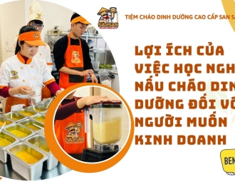 Lợi ích của học nghề nấu cháo dinh dưỡng  với người muốn kinh doanh
